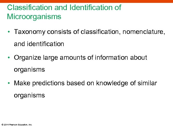 Classification and Identification of Microorganisms • Taxonomy consists of classification, nomenclature, and identification •