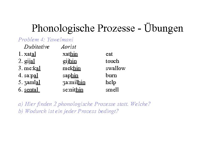 Phonologische Prozesse - Übungen Problem 4: Yawelmani Dubitative Aorist 1. xatal xathin 2. gijal