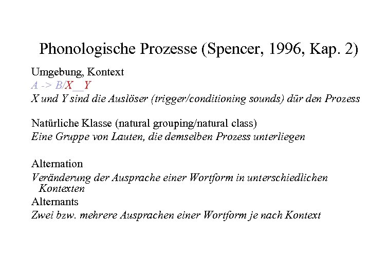Phonologische Prozesse (Spencer, 1996, Kap. 2) Umgebung, Kontext A -> B/X__Y X und Y