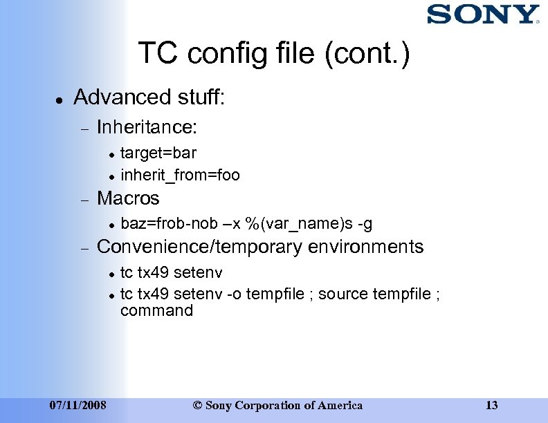 TC config file (cont. ) Advanced stuff: Inheritance: Macros target=bar inherit_from=foo baz=frob-nob –x %(var_name)s