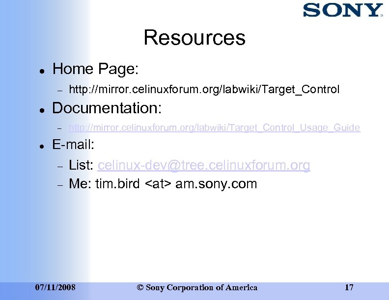 Resources Home Page: Documentation: http: //mirror. celinuxforum. org/labwiki/Target_Control_Usage_Guide E-mail: List: celinux-dev@tree. celinuxforum. org Me: