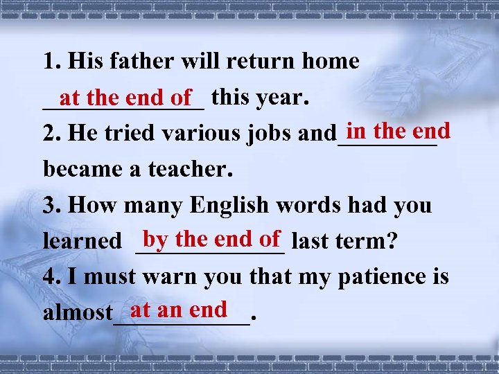 1. His father will return home _______ this year. at the end of in