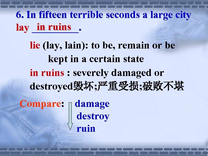 6. In fifteen terrible seconds a large city in ruins lay _____. lie (lay,