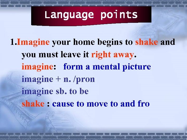 Language points 1. Imagine your home begins to shake and you must leave it