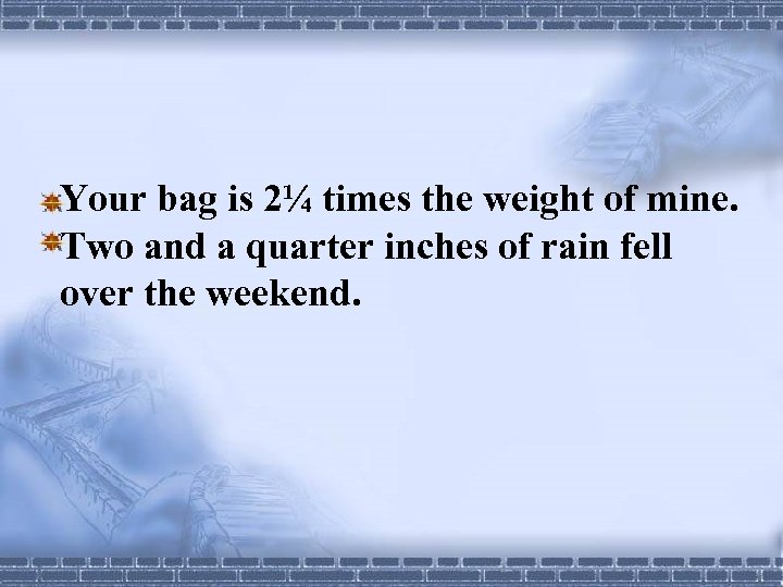 Your bag is 2¼ times the weight of mine. Two and a quarter inches