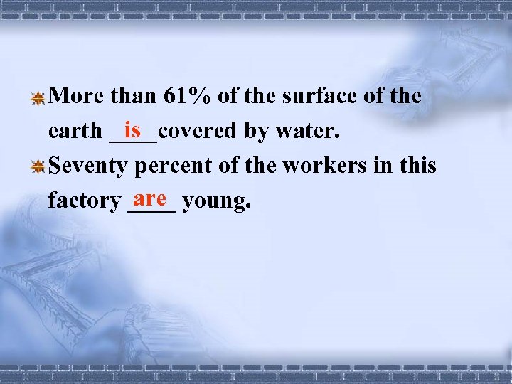 More than 61% of the surface of the is earth ____covered by water. Seventy