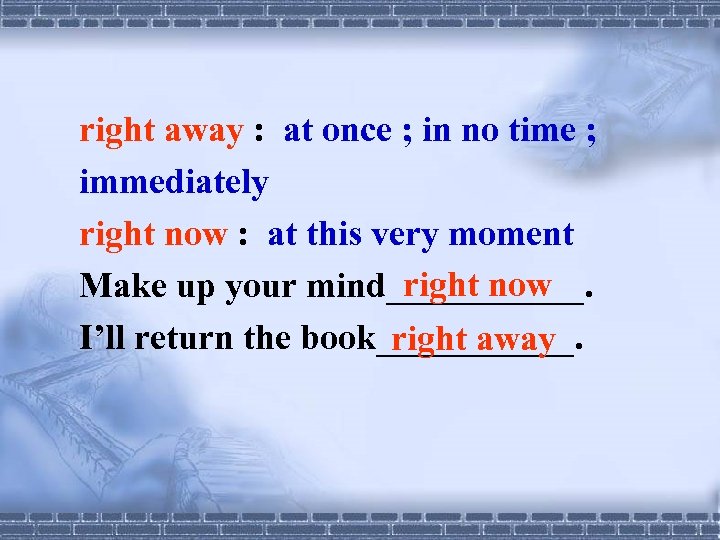 right away : at once ; in no time ; immediately right now :