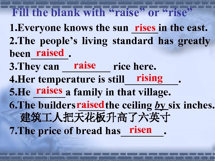 Fill the blank with “raise” or “rise” rises 1. Everyone knows the sun _____in