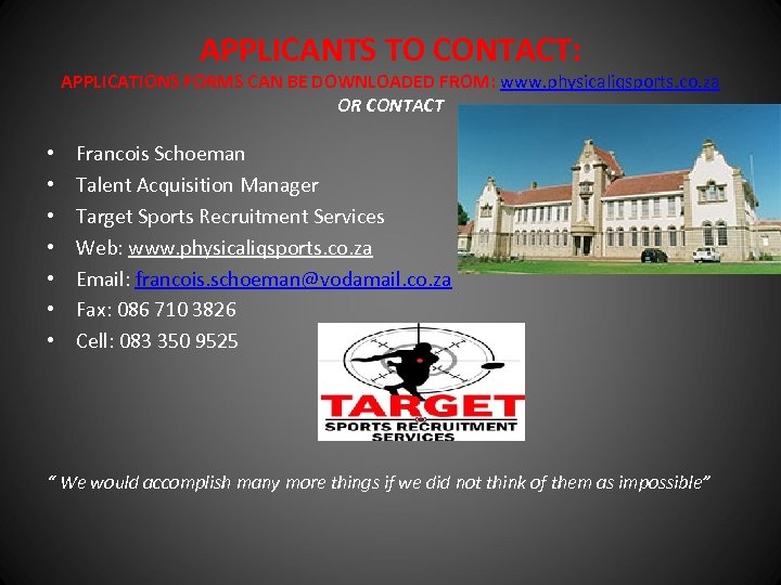 APPLICANTS TO CONTACT: APPLICATIONS FORMS CAN BE DOWNLOADED FROM: www. physicaliqsports. co. za OR