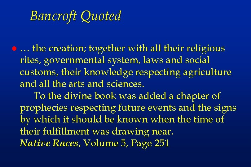 Bancroft Quoted l … the creation; together with all their religious rites, governmental system,
