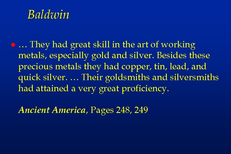 Baldwin l … They had great skill in the art of working metals, especially
