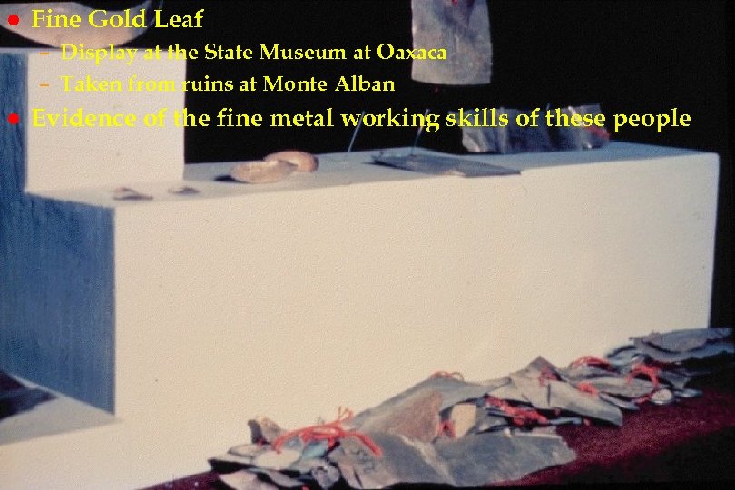 l Fine Gold Leaf em 15 – Display at the State Museum at Oaxaca