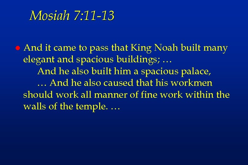 Mosiah 7: 11 -13 l And it came to pass that King Noah built