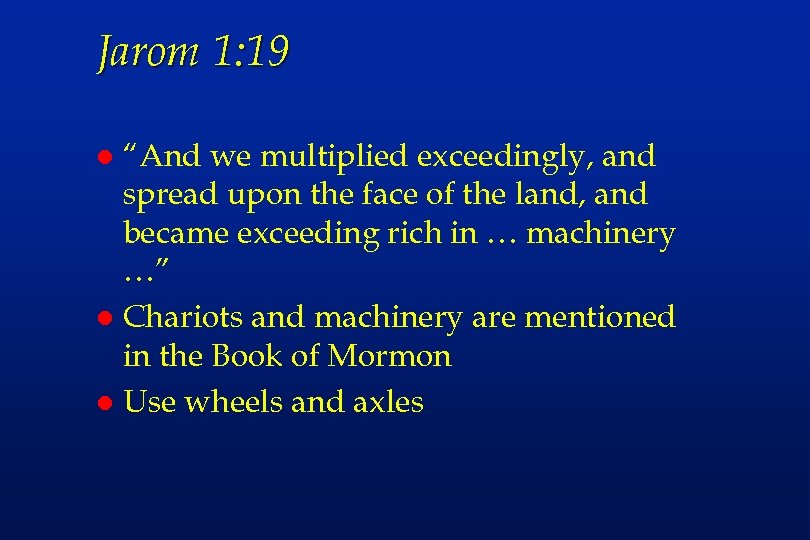Jarom 1: 19 “And we multiplied exceedingly, and spread upon the face of the