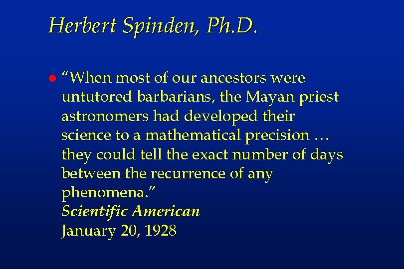 Herbert Spinden, Ph. D. l “When most of our ancestors were untutored barbarians, the