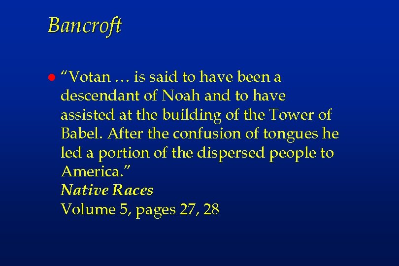 Bancroft l “Votan … is said to have been a descendant of Noah and