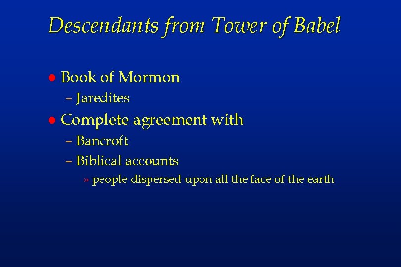 Descendants from Tower of Babel l Book of Mormon – Jaredites l Complete agreement