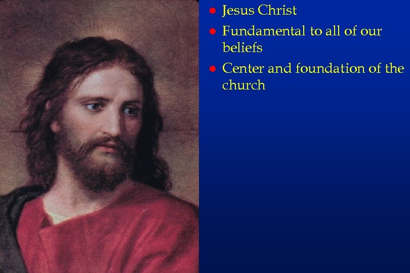 em 1 l l l Jesus Christ Fundamental to all of our beliefs Center