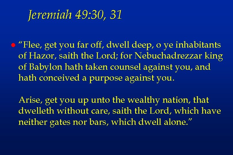 Jeremiah 49: 30, 31 l “Flee, get you far off, dwell deep, o ye
