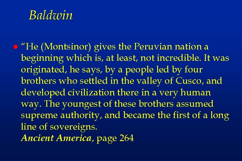 Baldwin l “He (Montsinor) gives the Peruvian nation a beginning which is, at least,