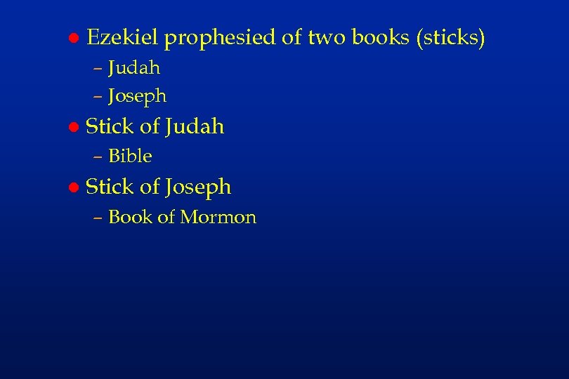 l Ezekiel prophesied of two books (sticks) – Judah – Joseph l Stick of