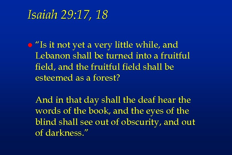 Isaiah 29: 17, 18 l “Is it not yet a very little while, and