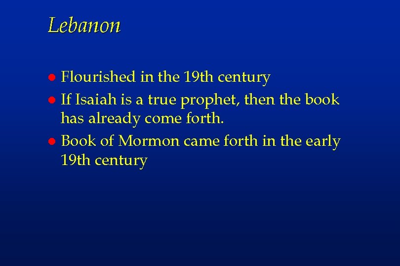 Lebanon Flourished in the 19 th century l If Isaiah is a true prophet,