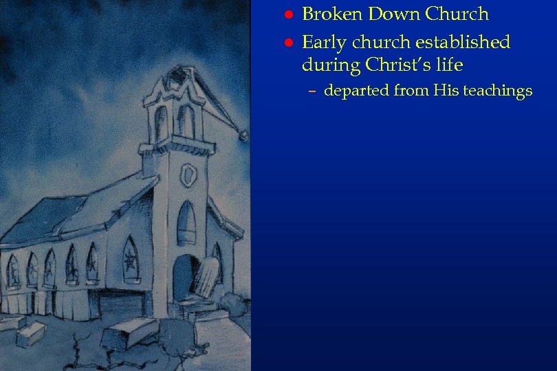 em 3 l l Broken Down Church Early church established during Christ’s life –