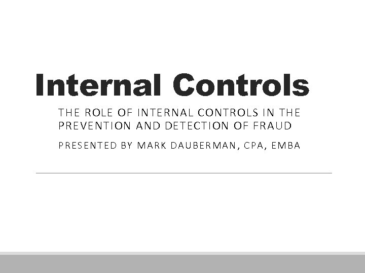 Internal Controls THE ROLE OF INTERNAL CONTROLS IN THE PREVENTION AND DETECTION OF FRAUD