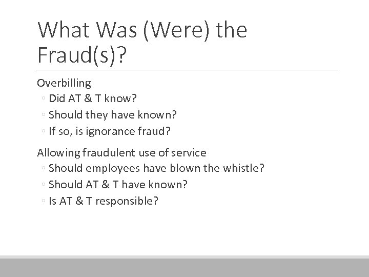 What Was (Were) the Fraud(s)? Overbilling ◦ Did AT & T know? ◦ Should