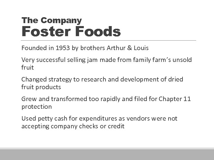 The Company Foster Foods Founded in 1953 by brothers Arthur & Louis Very successful