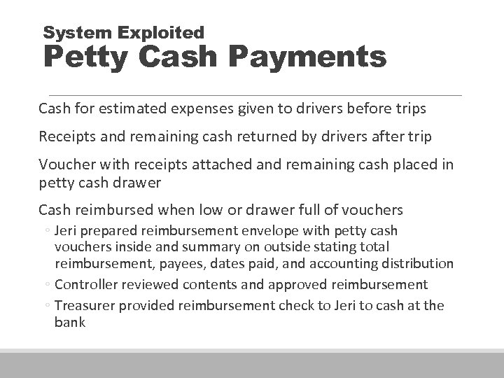 System Exploited Petty Cash Payments Cash for estimated expenses given to drivers before trips