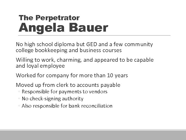 The Perpetrator Angela Bauer No high school diploma but GED and a few community