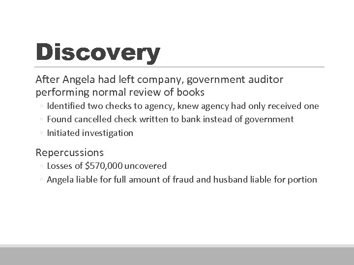 Discovery After Angela had left company, government auditor performing normal review of books ◦