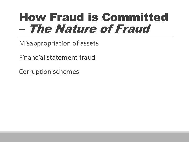 How Fraud is Committed – The Nature of Fraud Misappropriation of assets Financial statement