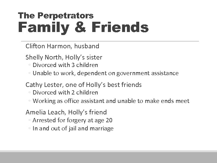 The Perpetrators Family & Friends Clifton Harmon, husband Shelly North, Holly’s sister ◦ Divorced