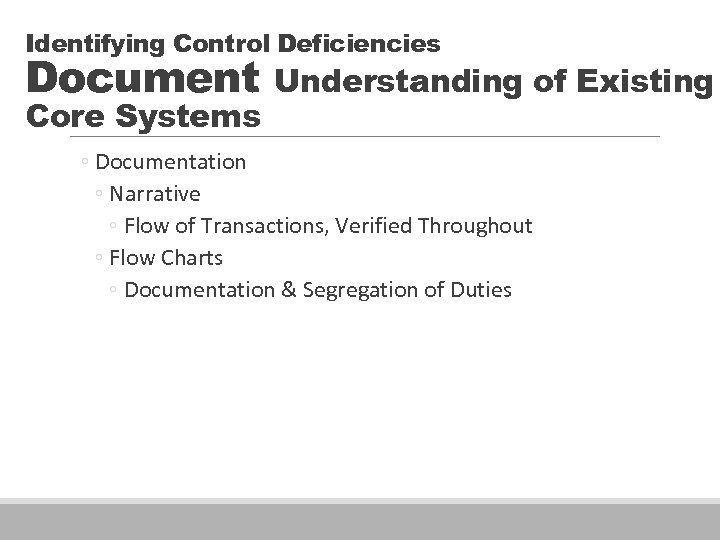 Identifying Control Deficiencies Document Core Systems Understanding of Existing ◦ Documentation ◦ Narrative ◦