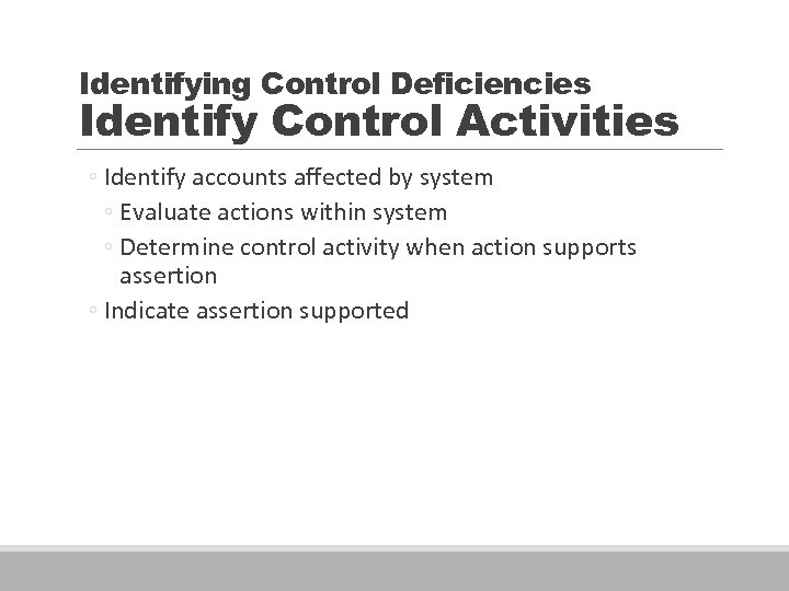 Identifying Control Deficiencies Identify Control Activities ◦ Identify accounts affected by system ◦ Evaluate