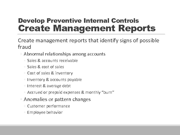 Develop Preventive Internal Controls Create Management Reports Create management reports that identify signs of
