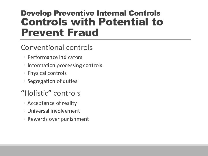 Develop Preventive Internal Controls with Potential to Prevent Fraud Conventional controls ◦ ◦ Performance