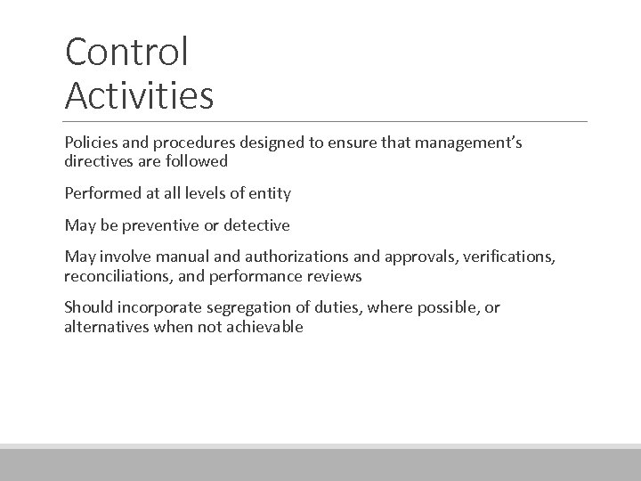 Control Activities Policies and procedures designed to ensure that management’s directives are followed Performed