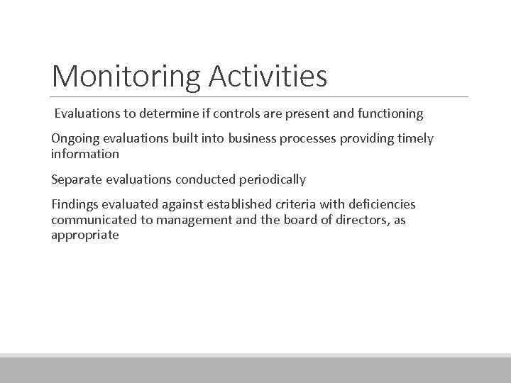 Monitoring Activities Evaluations to determine if controls are present and functioning Ongoing evaluations built