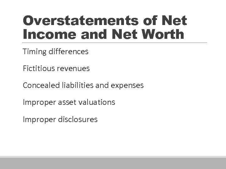 Overstatements of Net Income and Net Worth Timing differences Fictitious revenues Concealed liabilities and