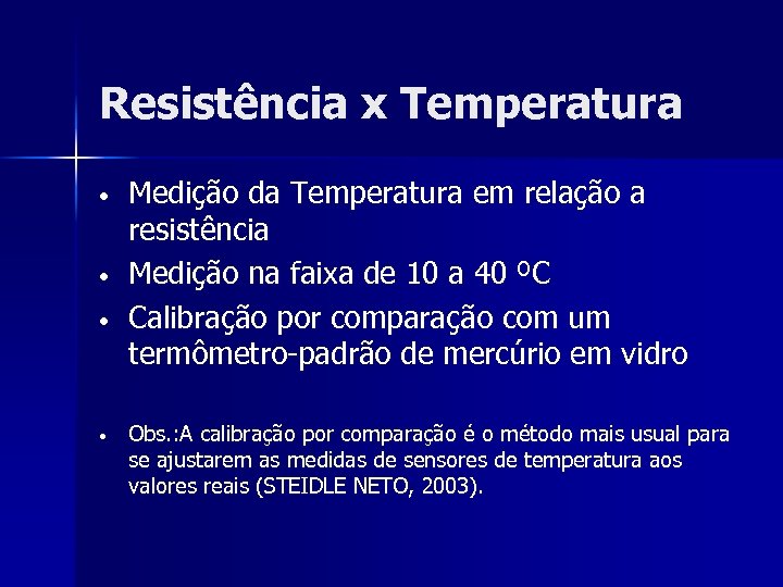 Resistência x Temperatura • • Medição da Temperatura em relação a resistência Medição na
