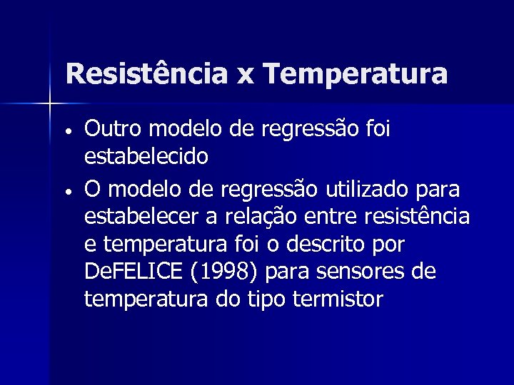 Resistência x Temperatura • • Outro modelo de regressão foi estabelecido O modelo de