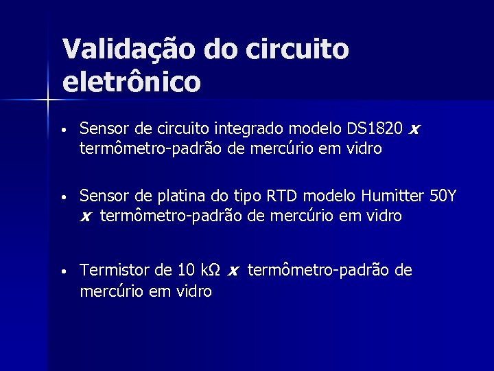 Validação do circuito eletrônico • Sensor de circuito integrado modelo DS 1820 x termômetro-padrão