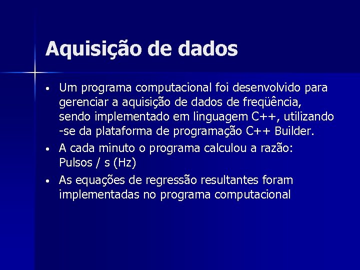 Aquisição de dados • • • Um programa computacional foi desenvolvido para gerenciar a