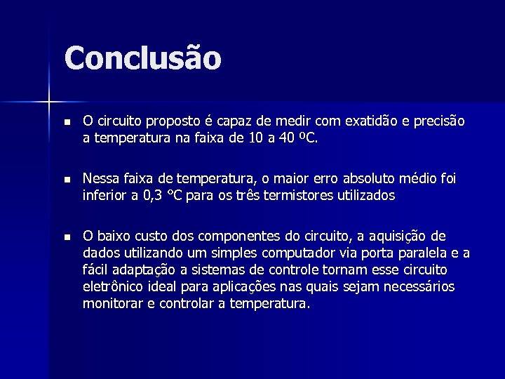 Conclusão n O circuito proposto é capaz de medir com exatidão e precisão a