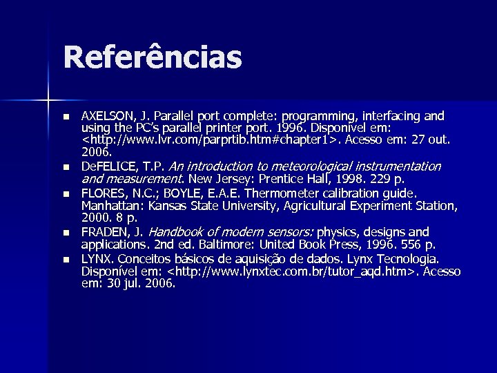 Referências n n n AXELSON, J. Parallel port complete: programming, interfacing and using the