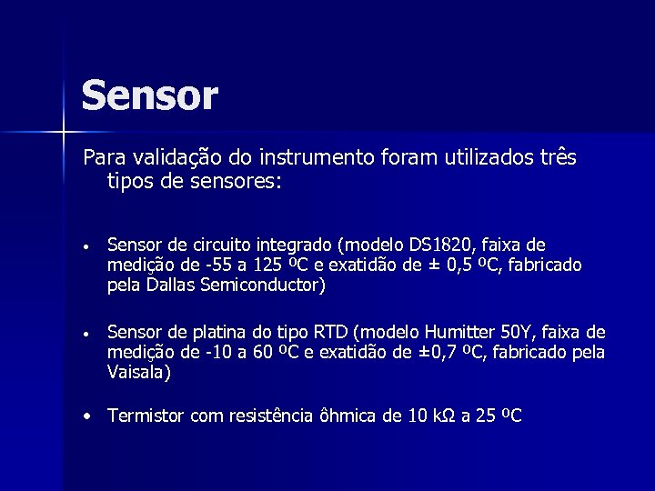 Sensor Para validação do instrumento foram utilizados três tipos de sensores: • Sensor de